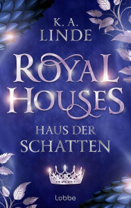Title: Royal Houses - Haus der Schatten: Sie kämpft um ihren Platz in einer trügerischen Welt. Epische Romantasy-Reihe der NEW YORK TIMES-Bestsellerautorin, Author: K. A. Linde