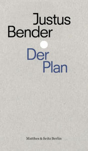 Title: Der Plan: Strategie und Kalkül des Rechtsterrorismus, Author: Justus Bender