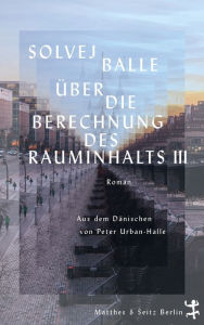 Title: Über die Berechnung des Rauminhalts III: Roman, Author: Solvej Balle