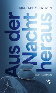Title: Aus der Nacht heraus: Kinderperspektiven, Author: Iris Därmann