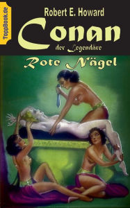 Title: Conan der Legendï¿½re: Rote Nï¿½gel, Author: Robert E. Howard