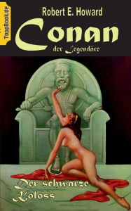 Title: Conan der Legendäre: Der Schwarze Koloss, Author: Robert E. Howard