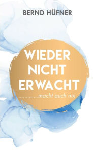 Title: Wieder nicht erwacht: macht auch nix, Author: Bernd Hïfner