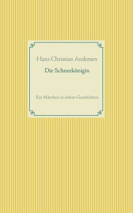 Title: Die Schneekï¿½nigin: Ein Mï¿½rchen in sieben Geschichten, Author: Hans Christian Andersen