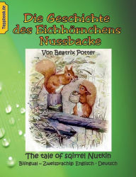 Title: Die Geschichte des Eichhörnchens Nussbacke: The tale of sqirrel Nutkin. Bilingual - Zweisprachig: Englisch - Deutsch, Author: Beatrix Potter