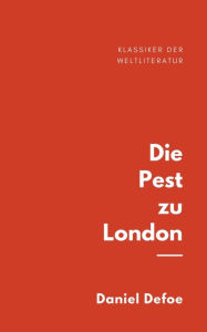 Title: Die Pest zu London, Author: Daniel Defoe
