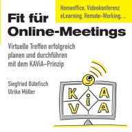 Title: Fit für Online-Meetings: Virtuelle Treffen erfolgreich planen und durchführen mit dem KAViA-Prinzip, Author: Siegfried Bïtefisch
