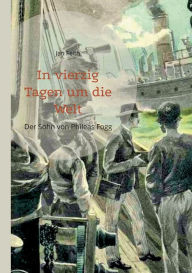 Title: In vierzig Tagen um die Welt: Der Sohn von Phileas Fogg, Author: Jan Feith