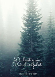 Title: Du hast mein Kind entführt: Die Abrechnung, Author: Jessica Schubert