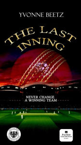 Title: The Last Inning: Never change a winning team, Author: Yvonne Beetz