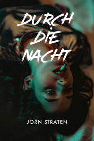 Title: Durch die Nacht, Author: Jorn Straten