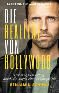 Title: Die Realität von Hollywood: Der Weg zum Erfolg durch die Augen eines Schauspielers, Author: Benjamin Schnau