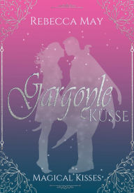 Title: Gargoyleküsse: Magical Kisses, Author: Rebecca May