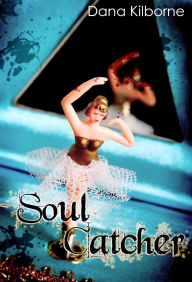 Title: Soul Catcher, Author: Dana Kilborne