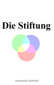 Title: Die Stiftung, Author: Sannamari Schmidt