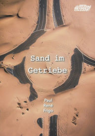 Title: Sand im Getriebe, Author: Paul René Frigo