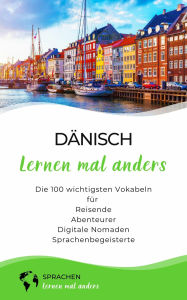 Title: Dänisch lernen mal anders - Die 100 wichtigsten Vokabeln: Für Reisende, Abenteurer, Digitale Nomaden, Sprachenbegeisterte, Author: Sprachen lernen mal anders