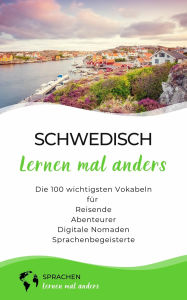 Title: Schwedisch lernen mal anders - Die 100 wichtigsten Vokabeln: Für Reisende, Abenteurer, Digitale Nomaden, Sprachenbegeisterte, Author: Sprachen lernen mal anders