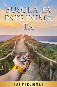 Title: Busola ta este inima ta, Author: Kai Pfrommer