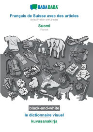Title: BABADADA black-and-white, Français de Suisse avec des articles - Suomi, le dictionnaire visuel - kuvasanakirja: Swiss French with articles - Finnish, visual dictionary, Author: Babadada Gmbh