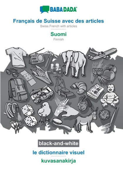 BABADADA black-and-white, Français de Suisse avec des articles - Suomi, le dictionnaire visuel - kuvasanakirja: Swiss French with articles - Finnish, visual dictionary