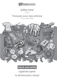 Title: Uzbek (in cyrillic script) - Franï¿½ais avec des articles, visual dictionary, BW: BABADADA Uzbek (in cyrillic script) - French with articles, visual dictionary, BW, Author: Babadada Gmbh