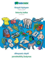Title: BABADADA, Kreyòl Ayisyen - lietuviu kalba, diksyonè vizyèl - paveiksleliu zodynas: Haitian Creole - Lithuanian, visual dictionary, Author: Babadada GmbH