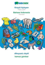 Title: BABADADA, Kreyòl Ayisyen - Bahasa Indonesia, diksyonè vizyèl - kamus gambar: Haitian Creole - Indonesian, visual dictionary, Author: Babadada GmbH