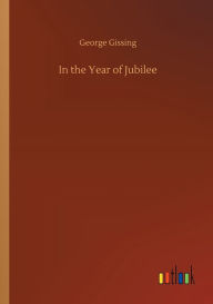 Title: In the Year of Jubilee, Author: George Gissing