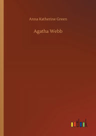 Title: Agatha Webb, Author: Anna Katherine Green