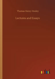 Title: Lectures and Essays, Author: Thomas Henry Huxley