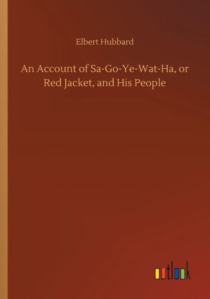 An Account of Sa-Go-Ye-Wat-Ha, or Red Jacket, and His People