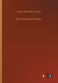 Title: The Poetical Works, Author: Oliver Wendell Holmes
