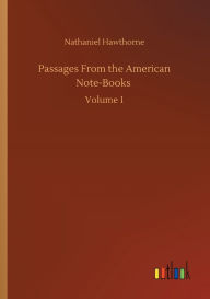 Passages From the American Note-Books: Volume 1