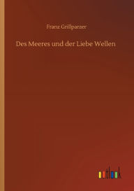 Title: Des Meeres und der Liebe Wellen, Author: Franz Grillparzer