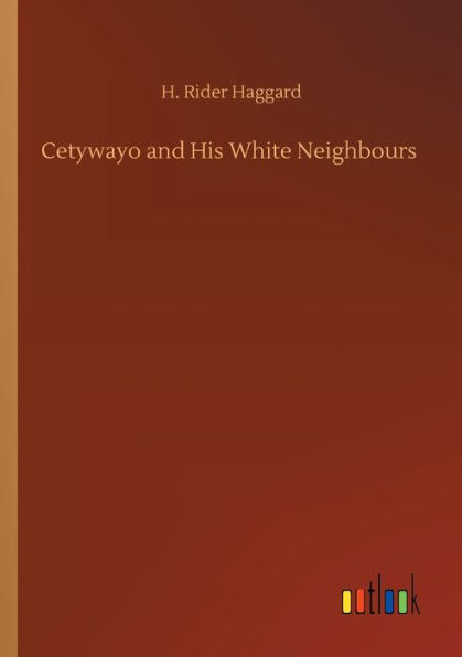 Cetywayo and His White Neighbours