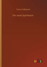 Title: Der arme Spielmann, Author: Franz Grillparzer