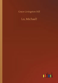 Title: Lo, Michael!, Author: Grace Livingston Hill