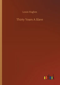 Title: Thirty Years A Slave, Author: Louis Hughes