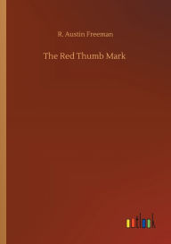 Title: The Red Thumb Mark, Author: R Austin Freeman