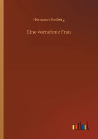 Title: Eine vornehme Frau, Author: Hermann Heiberg