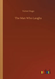 Title: The Man Who Laughs, Author: Victor Hugo