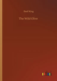 Title: The Wild Olive, Author: Basil King