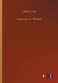 Title: Unleavened Bread, Author: Robert Grant