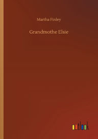 Title: Grandmothe Elsie, Author: Martha Finley