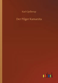 Title: Der Pilger Kamanita, Author: Karl Gjellerup