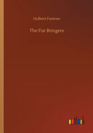 Title: The Fur Bringers, Author: Hulbert Footner