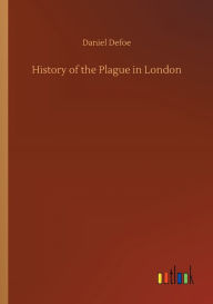 Title: History of the Plague in London, Author: Daniel Defoe