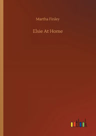 Title: Elsie At Home, Author: Martha Finley