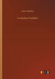 Title: Yorksher Puddin', Author: John Hartley